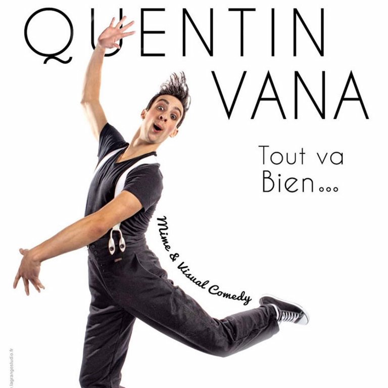 "Tout va bien…" est un spectacle international et tout public de mime et d’humour visuel moderne comme on en fait peu !

A l'image d'un Michel Courtemanche, Mr Bean ou d'un Jim Carrey, Quentin Vana excelle dans le comique visuel. Son style associe le mime, l’acrobatie, le bruitage et le clown grâce à un langage corporel maîtrisé à la perfection où sa tronche élastique et son corps désarticulé parlent à sa place.

Un Artiste hors norme qui enchante le public et déchaîne l'hilarité avec un spectacle qui nous emporte dans un florilège de situations épiques et cocasses à souhait. 

Des situations habituellement banales, qui deviennent, entre ses mains, totalement invraisemblables.Un conseil : préparez vos yeux !

Avec Quentin Vana
Durée du spectacle : 1h15
